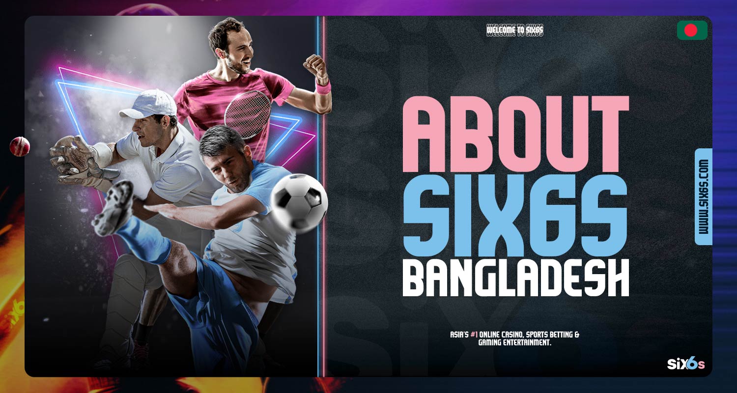 Detailed information about the bookmaker company Six6s Bangladesh.