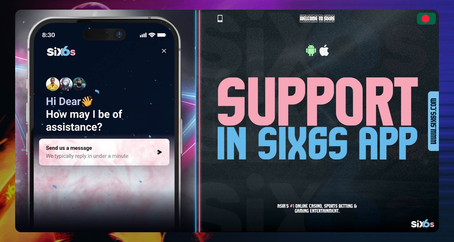In the Six6s mobile application, customer support is available.