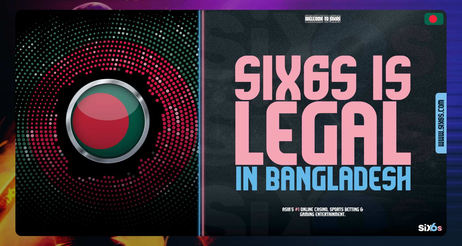 Six6s is legal in Bangladesh.